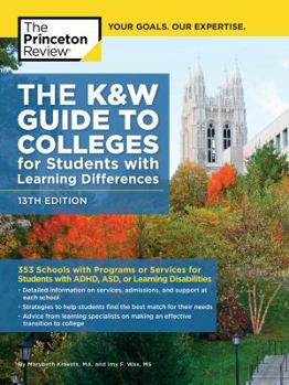 Paperback The K&w Guide to Colleges for Students with Learning Differences, 13th Edition: 353 Schools with Programs or Services for Students with Adhd, Asd, or Book