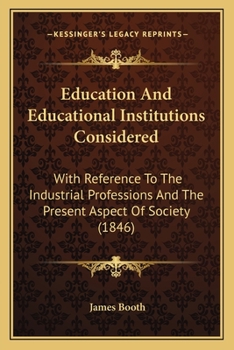 Paperback Education And Educational Institutions Considered: With Reference To The Industrial Professions And The Present Aspect Of Society (1846) Book