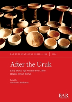 Paperback After the Uruk: Early Bronze Age remains from Tilbes Höyük, Birecik Turkey Book
