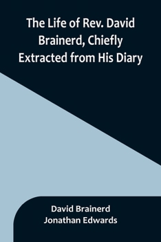 Paperback The Life of Rev. David Brainerd, Chiefly Extracted from His Diary Book