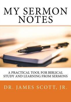 Paperback My Sermon Notes: A Practical Tool for Biblical Study and Learning From Sermons Book