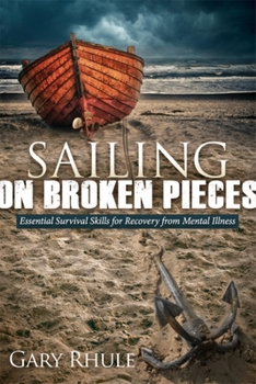 Hardcover Sailing on Broken Pieces: Essential Survival Skills for Recovery from Mental Illness Book