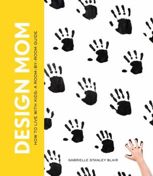 Hardcover Design Mom: How to Live with Kids: A Room-By-Room Guide Book