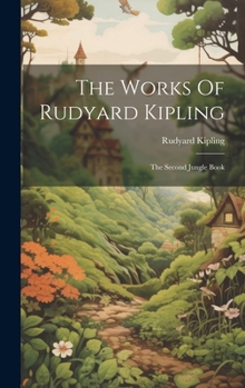 Hardcover The Works Of Rudyard Kipling: The Second Jungle Book