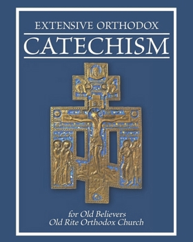Paperback Extensive Orthodox Catechism: For Old Believers Book