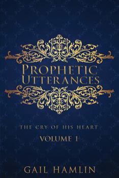 Paperback Prophetic Utterances: The Cry of His Heart Book