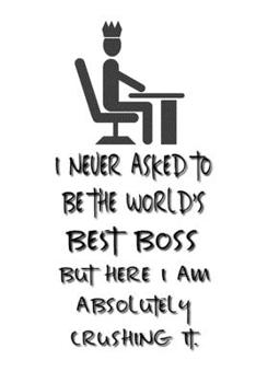 Paperback I never asked to be the World's Best Boss: Lined Notebook - Best Notebook - Best Boss Gifts - Best Boss Ever - Best Boss Gift - Worlds Best Boss Gifts Book