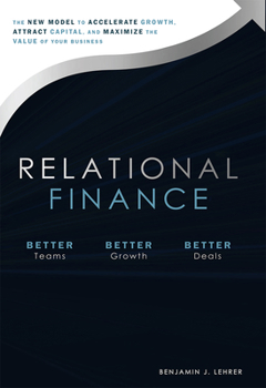 Hardcover Relational Finance: The New Model to Accelerate Growth, Attract Capital, and Maximize the Value of Your Business Book
