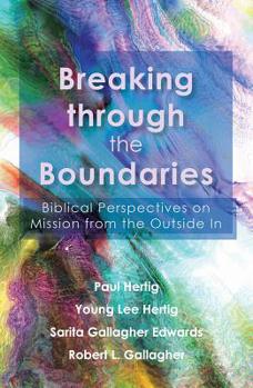 Breaking Through the Boundaries: Biblical Perspectives on Mission from the Outside in - Book  of the American Society of Missiology