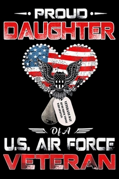 Proud Daughter Of A U.S. Air Force Veteran: Veterans day Notebook |6 x 9 Blank Notebook , notebook journal, Dairy, 100 pages.