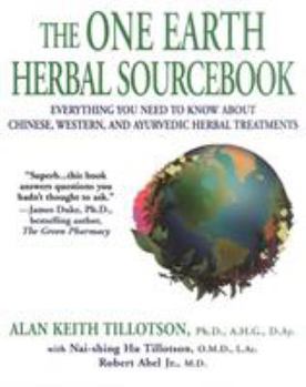 Paperback The One Earth Herbal Sourcebook: Everything You Need to Know about Chinese, Western, and Ayurvedic Herbal Treatments Book