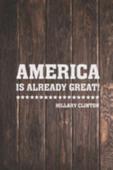 America is already great - Hillary Clinton Election  Journal