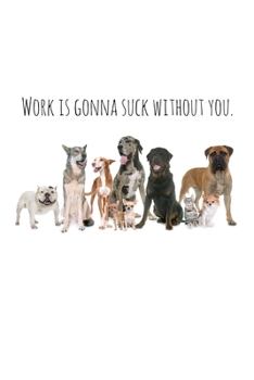 Paperback Work is gonna suck without you.: Perfect goodbye gift for coworker that is leaving / going away gift for your co worker, boss, manager, employee. Book