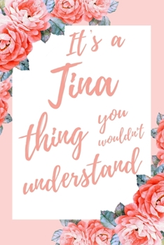 It's a Tina Thing You Wouldn't Understand: 6x9" Lined Notebook/Journal Funny Gift Idea
