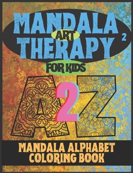 Paperback MANDALA ART THERAPY for KIDS - A2Z - 02: ALPHABET COLORING BOOK for RELAXATION Book