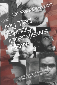 Paperback My Ted Bundy Interviews Raw!: Iconic "Campus Killer" Murder Scenes & Prison Interviews! Book