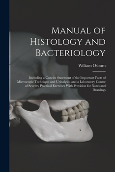 Paperback Manual of Histology and Bacteriology: Including a Concise Statement of the Important Facts of Microscopic Technique and Urinalysis, and a Laboratory C Book