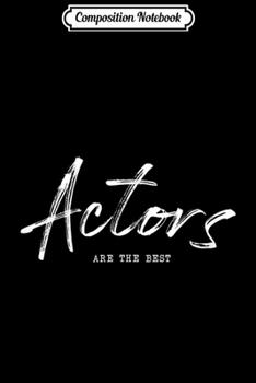 Composition Notebook: Actors are the Bes Funny Cute Gift Journal/Notebook Blank Lined Ruled 6x9 100 Pages