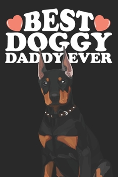 Best Doggy Daddy Ever: Cute Birthday Christmas Fathers Day Gift For Dad and Doberman Dog Lover - Lined Paperback Journal Notebook Daily Planner (6x9 - 120 Pages)