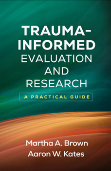 Hardcover Trauma-Informed Evaluation and Research: A Practical Guide Book