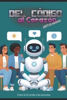 Paperback Del Código al Corazón: Como la IA ayuda a las personas. [Spanish] Book