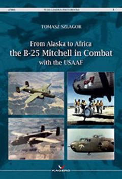 Hardcover From Alaska to Africa: The B-25 Mitchell in Combat with the Usaaf Book