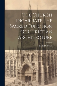 Paperback The Church Incarnate The Sacred Function Of Christian Architecture Book