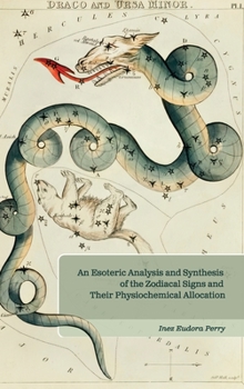 Hardcover An Esoteric Analysis and Synthesis of the Zodiacal Signs and Their Physiochemical Allocation Book