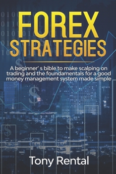 Paperback Forex Strategies: A Beginner's bible to make scalping on trading and the foundamentals for a good money management system made simple Book