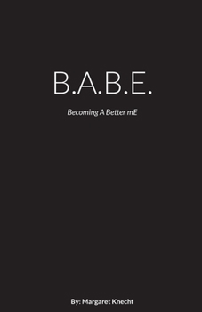 Paperback B.A.B.E.: Becoming A Better mE Book