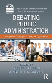 Hardcover Debating Public Administration: Management Challenges, Choices, and Opportunities Book