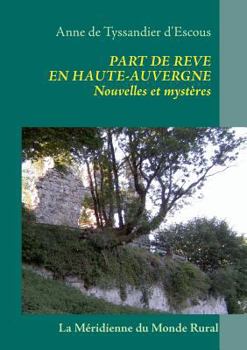 Paperback Part de rêve en Haute-Auvergne: Nouvelles et mystères [French] Book