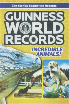 Library Binding Guinness World Records: Incredible Animals: Amazing Animals and Their Awesome Fe Book