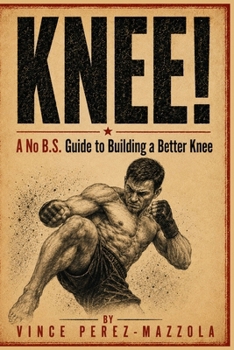 Paperback Knee!: A No B.S. Guide to Building Better Knees Book