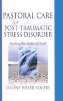 Hardcover Pastoral Care for Post-Traumatic Stress Disorder: Healing the Shattered Soul Book