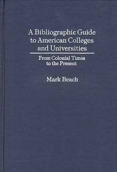 Hardcover A Bibliographic Guide to American Colleges and Universities: From Colonial Times to the Present Book