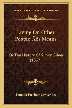 Paperback Living On Other People's Means: Or The History Of Simon Silver (1837) Book