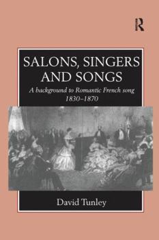 Paperback Salons, Singers and Songs: A Background to Romantic French Song 1830-1870 Book
