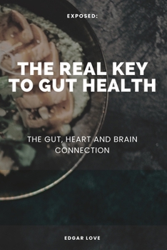 Paperback The Real Key To Gut Health: The Gut, Heart and Brain Connection Book