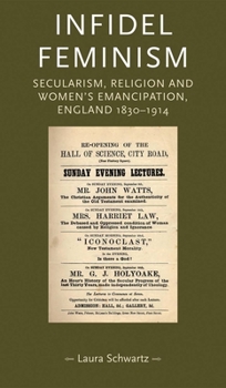 Hardcover Infidel Feminism CB: Secularism, Religion and Women's Emancipation, England 18301914 Book