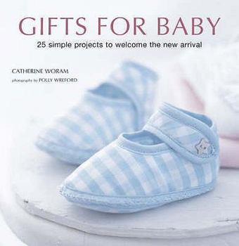 Board book Gifts for Baby: 30 Simple Projects to Welcome the New Arrival. Catherine Woram Book