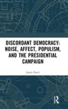 Hardcover Discordant Democracy: Noise, Affect, Populism, and the Presidential Campaign Book