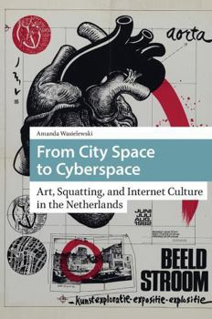 Paperback From City Space to Cyberspace: Art, Squatting, and Internet Culture in the Netherlands Book