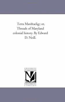 Terra Mariae: Or Threads Of Maryland Colonial History