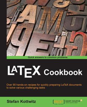 Paperback LaTeX Cookbook: Over 90 hands-on recipes for quickly preparing LaTeX documents to solve various challenging tasks Book