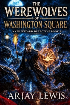 Paperback The Werewolves Of Washington Square: NYPD Wizard Detective Book 3 Book