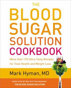 Hardcover The Blood Sugar Solution Cookbook: More Than 175 Ultra-Tasty Recipes for Total Health and Weight Loss Book