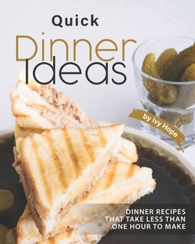 Paperback Quick Dinner Ideas: Dinner Recipes That Take Less Than One Hour to Make Book