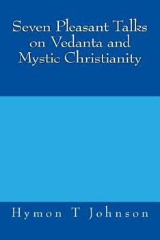 Paperback Seven Pleasant Talks on Vedanta and Mystic Christianity Book