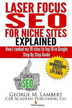 Paperback Laser Focus SEO for Niche Sites Explained: How I Ranked my 19 Sites to Top 10 in Google - Step By Step Guide Book